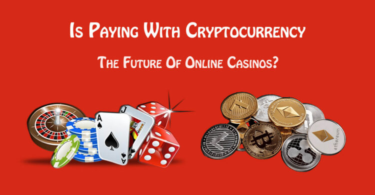 Is Paying With Cryptocurrency The Future Of Online Casinos (1)